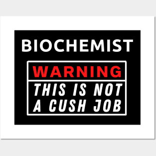 Biochemist Warning This Is Not A Cush Job Posters and Art